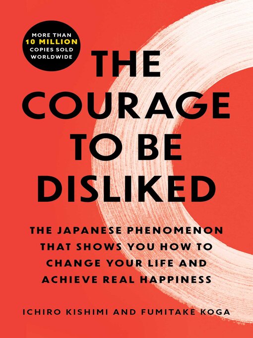 Title details for The Courage to Be Disliked by Ichiro Kishimi - Wait list